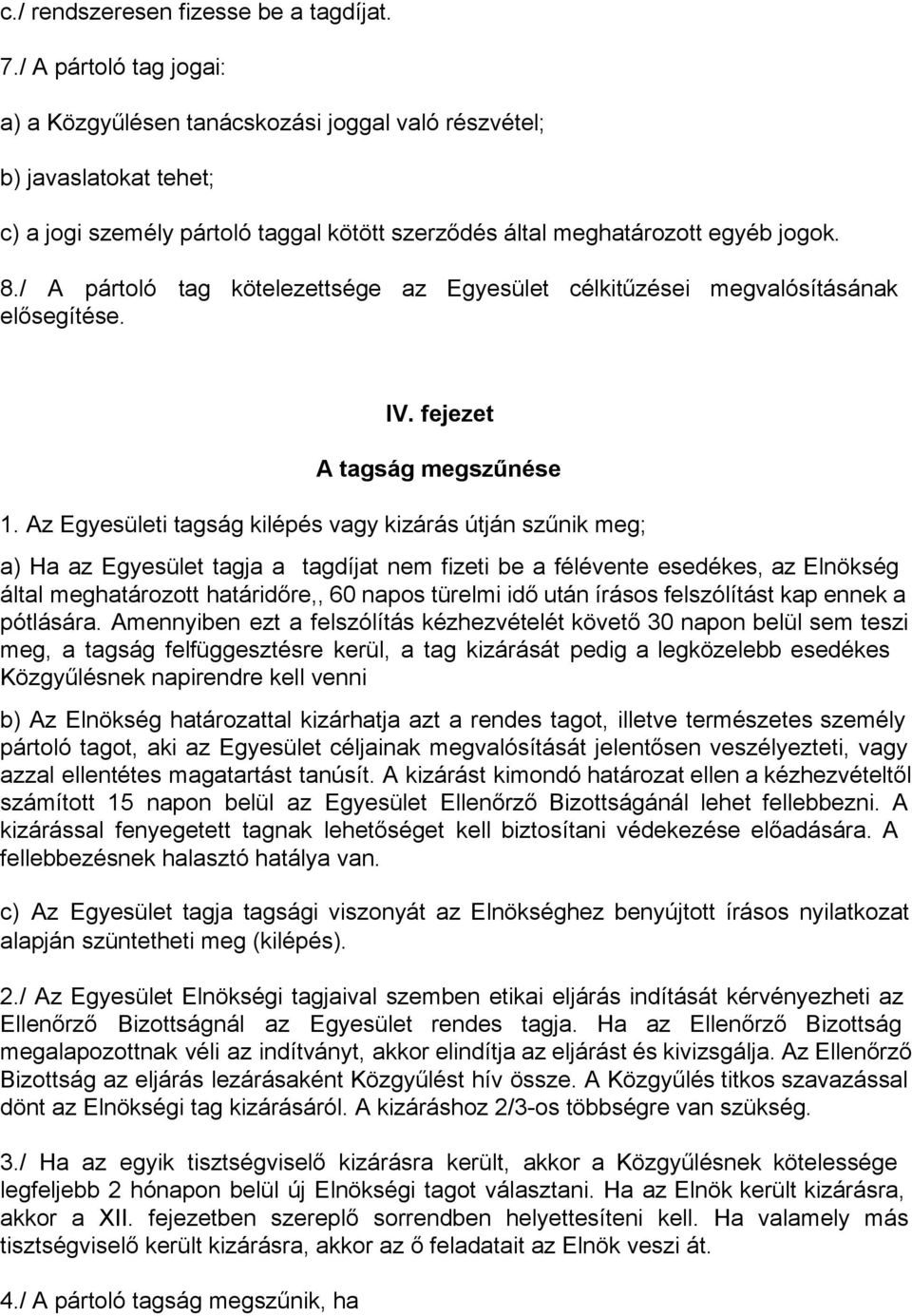/ A pártoló tag kötelezettsége az Egyesület célkitűzései megvalósításának elősegítése. IV. fejezet A tagság megszűnése 1.