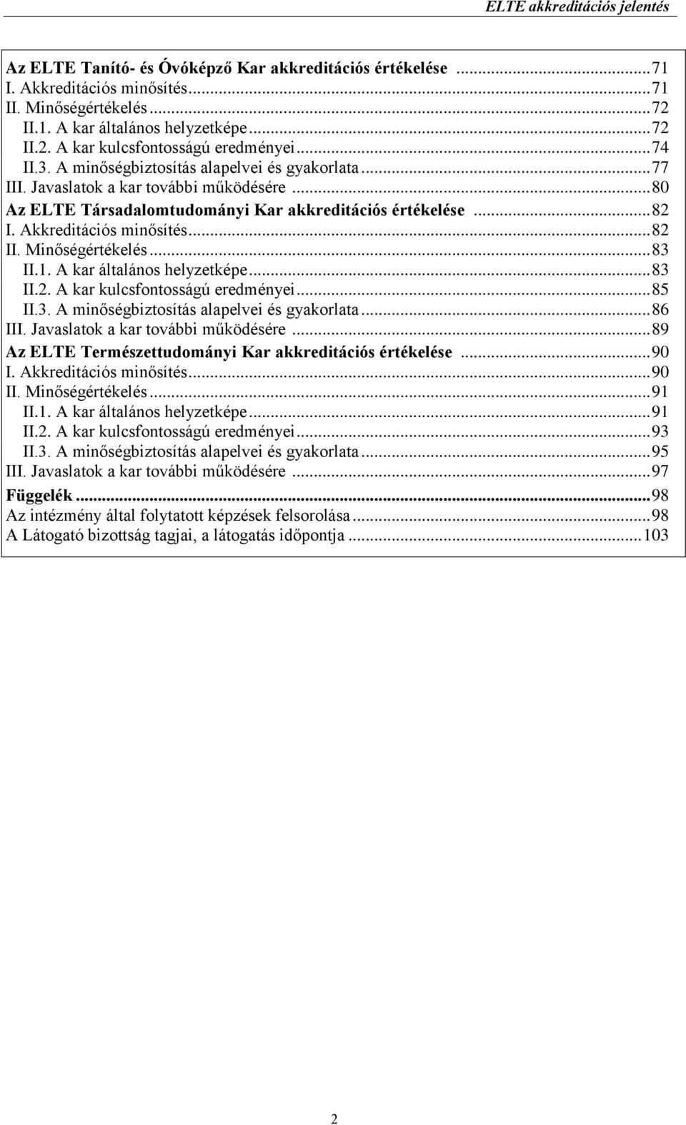 .. 82 II. Minőségértékelés... 83 II.1. A kar általános helyzetképe... 83 II.2. A kar kulcsfontosságú eredményei... 85 II.3. A minőségbiztosítás alapelvei és gyakorlata... 86 III.