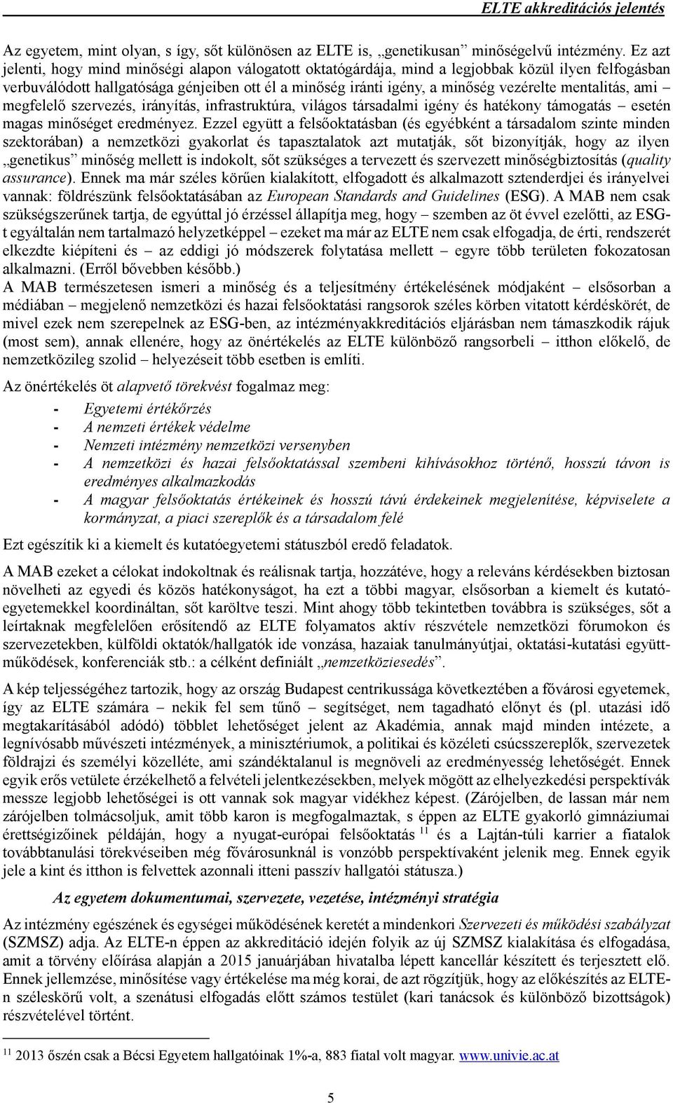 mentalitás, ami megfelelő szervezés, irányítás, infrastruktúra, világos társadalmi igény és hatékony támogatás esetén magas minőséget eredményez.