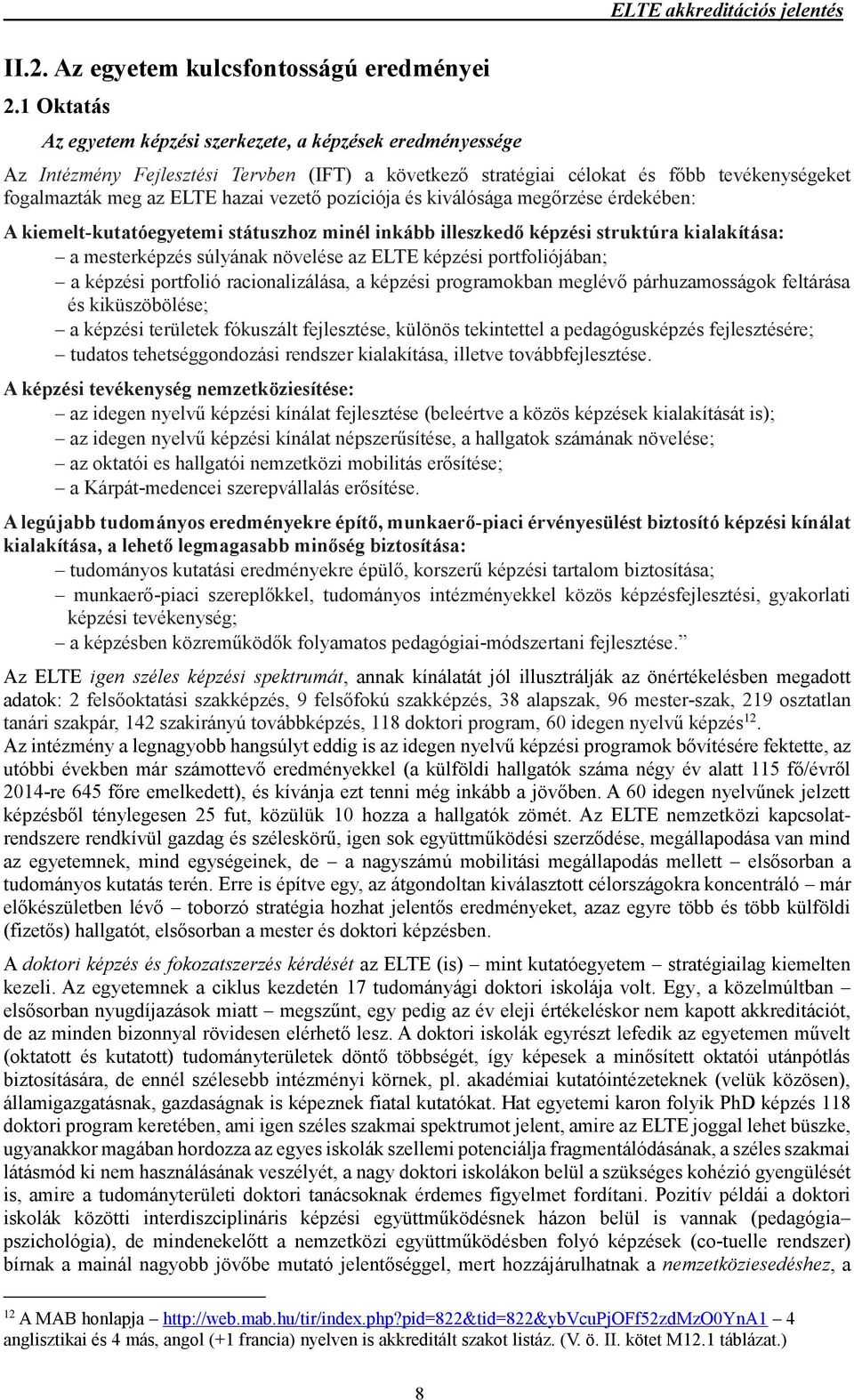 fogalmazták meg az ELTE hazai vezető pozíciója és kiválósága megőrzése érdekében: A kiemelt-kutatóegyetemi státuszhoz minél inkább illeszkedő képzési struktúra kialakítása: a mesterképzés súlyának