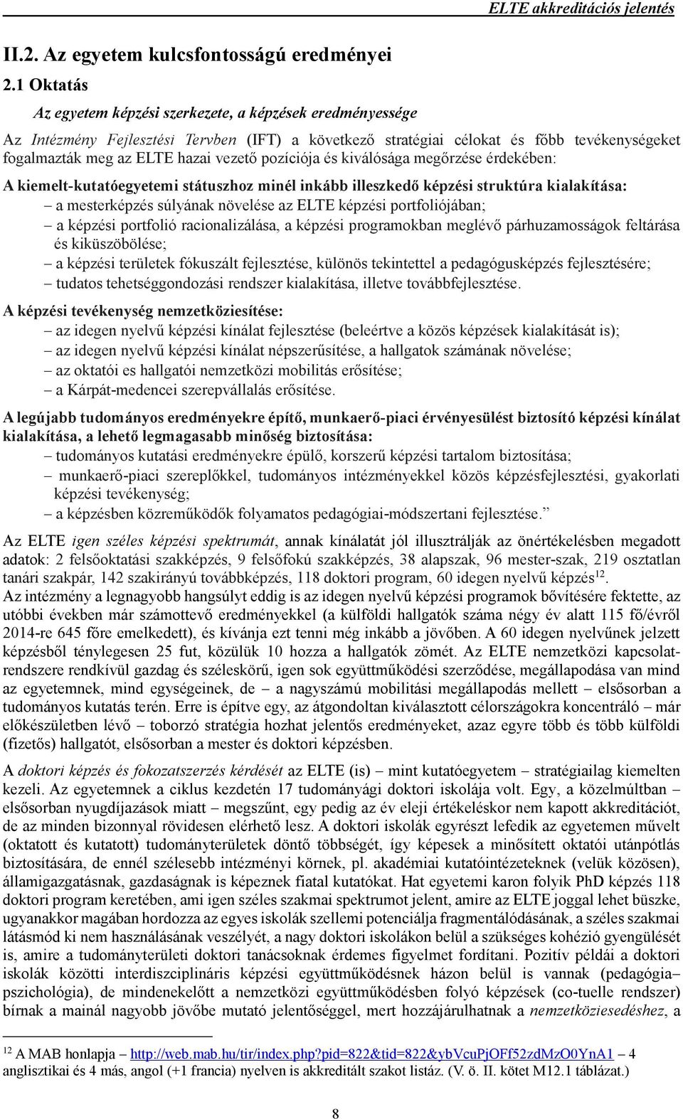 fogalmazták meg az ELTE hazai vezető pozíciója és kiválósága megőrzése érdekében: A kiemelt-kutatóegyetemi státuszhoz minél inkább illeszkedő képzési struktúra kialakítása: a mesterképzés súlyának