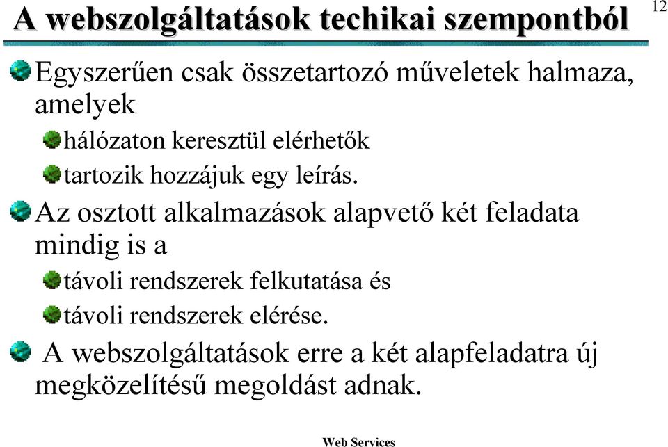 Az osztott alkalmazások alapvető két feladata mindig is a távoli rendszerek felkutatása