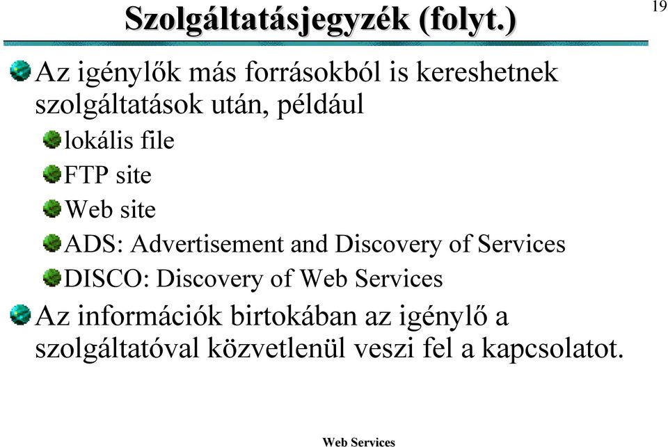 például lokális file FTP site Web site ADS: Advertisement and Discovery