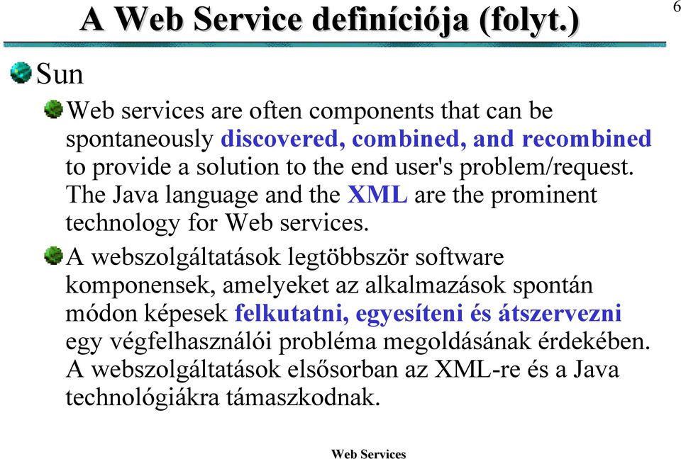 user's problem/request. The Java language and the XML are the prominent technology for Web services.