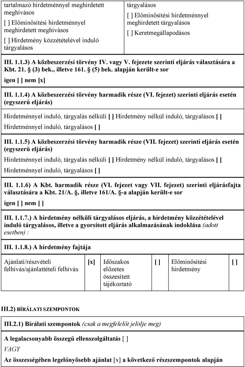 alapján került-e sor igen [ ] nem [x] III. 1.1.4) A közbeszerzési törvény harmadik része (VI.