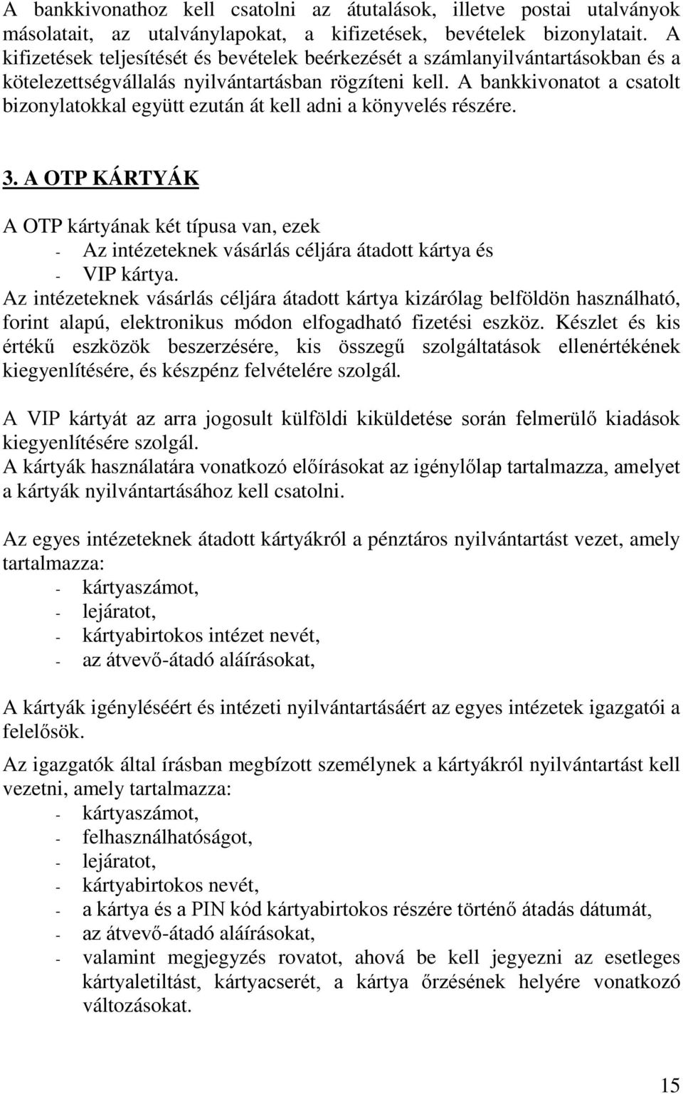 A bankkivonatot a csatolt bizonylatokkal együtt ezután át kell adni a könyvelés részére. 3.