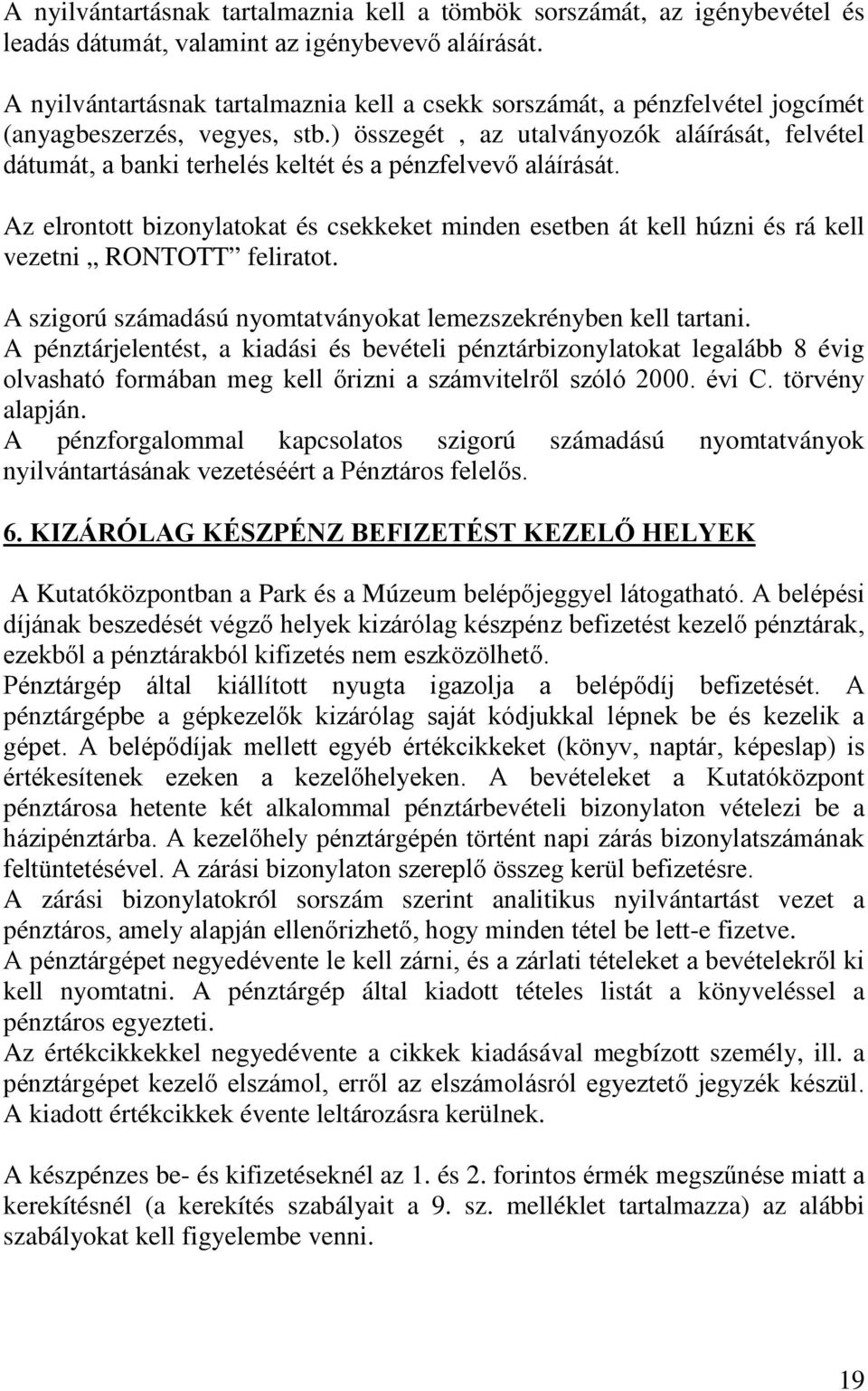 ) összegét, az utalványozók aláírását, felvétel dátumát, a banki terhelés keltét és a pénzfelvevő aláírását.