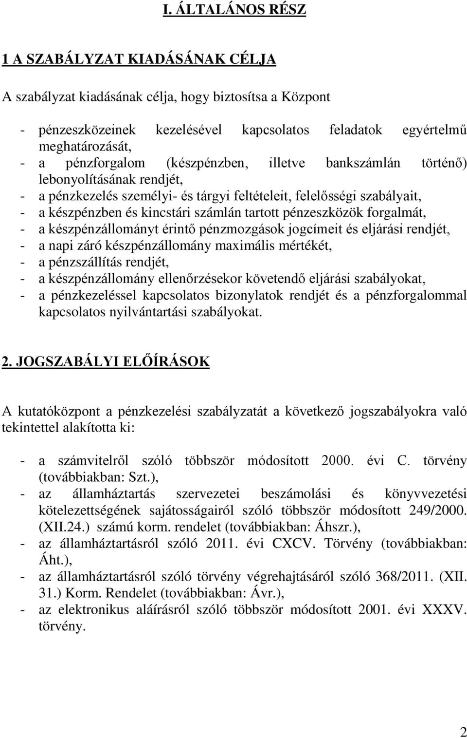 pénzeszközök forgalmát, - a készpénzállományt érintő pénzmozgások jogcímeit és eljárási rendjét, - a napi záró készpénzállomány maximális mértékét, - a pénzszállítás rendjét, - a készpénzállomány