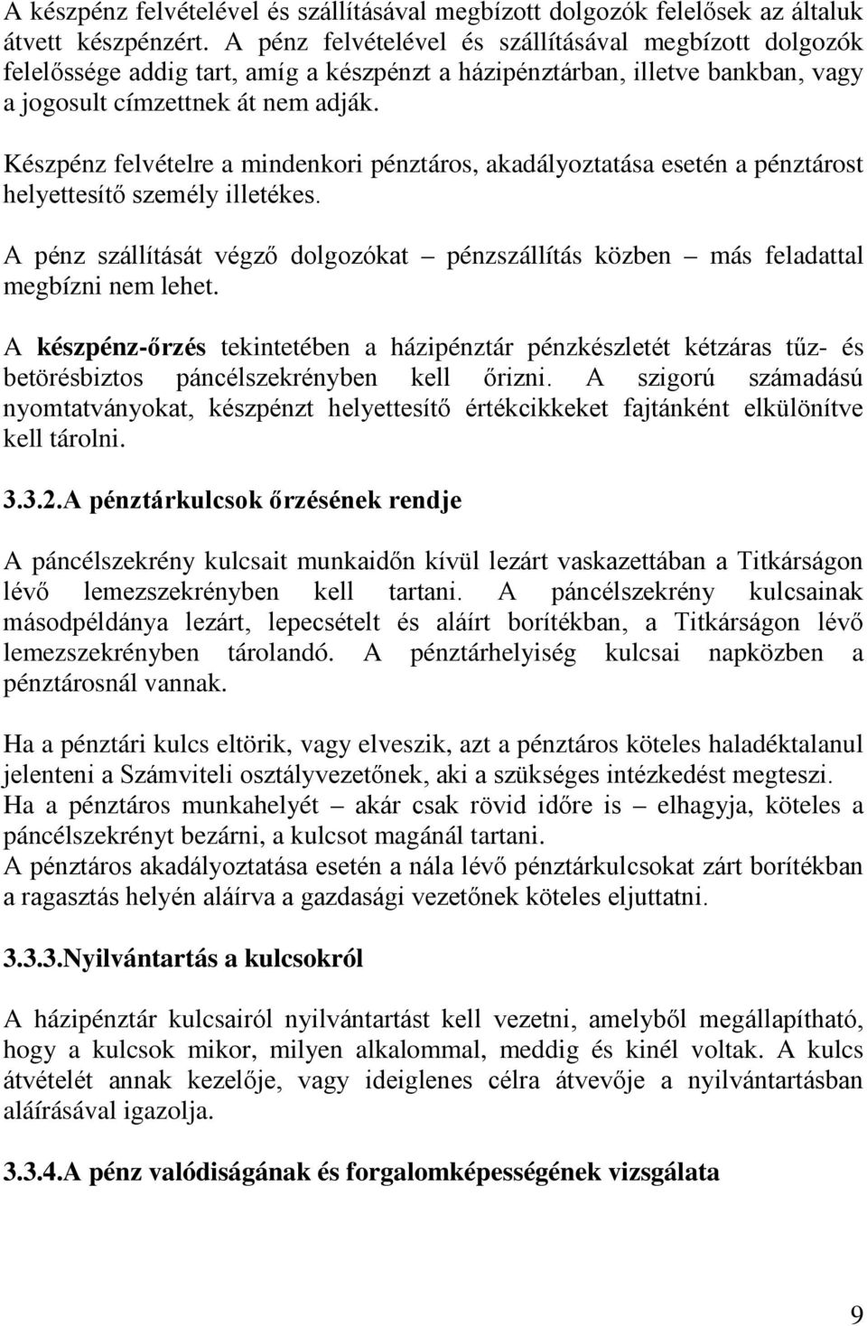 Készpénz felvételre a mindenkori pénztáros, akadályoztatása esetén a pénztárost helyettesítő személy illetékes.