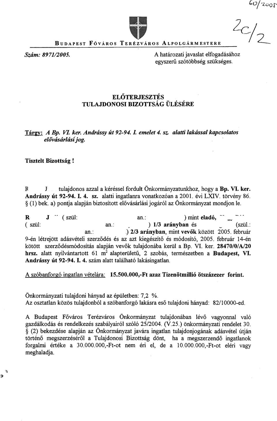 alatti ingatlanra vonatkozoan a 2001. evi LXIV. torveny 86. fj (1) bek. a) pontja alapjan biztositott elovashlasi jogkol az OnkormAnyzat mondjon le. -- - A - Rl J -- ( sziil: an.