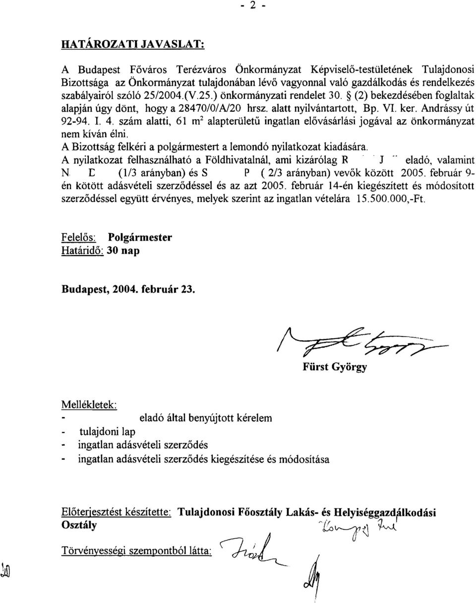 szam alatti, 61 m2 alapteriiletu ingatlan elovasarlasi jogaval az onkormanyzat nem kivan elni. A Bizottsag felkeri a polgarmestert a lemondo nyilatkozat kiadasara.