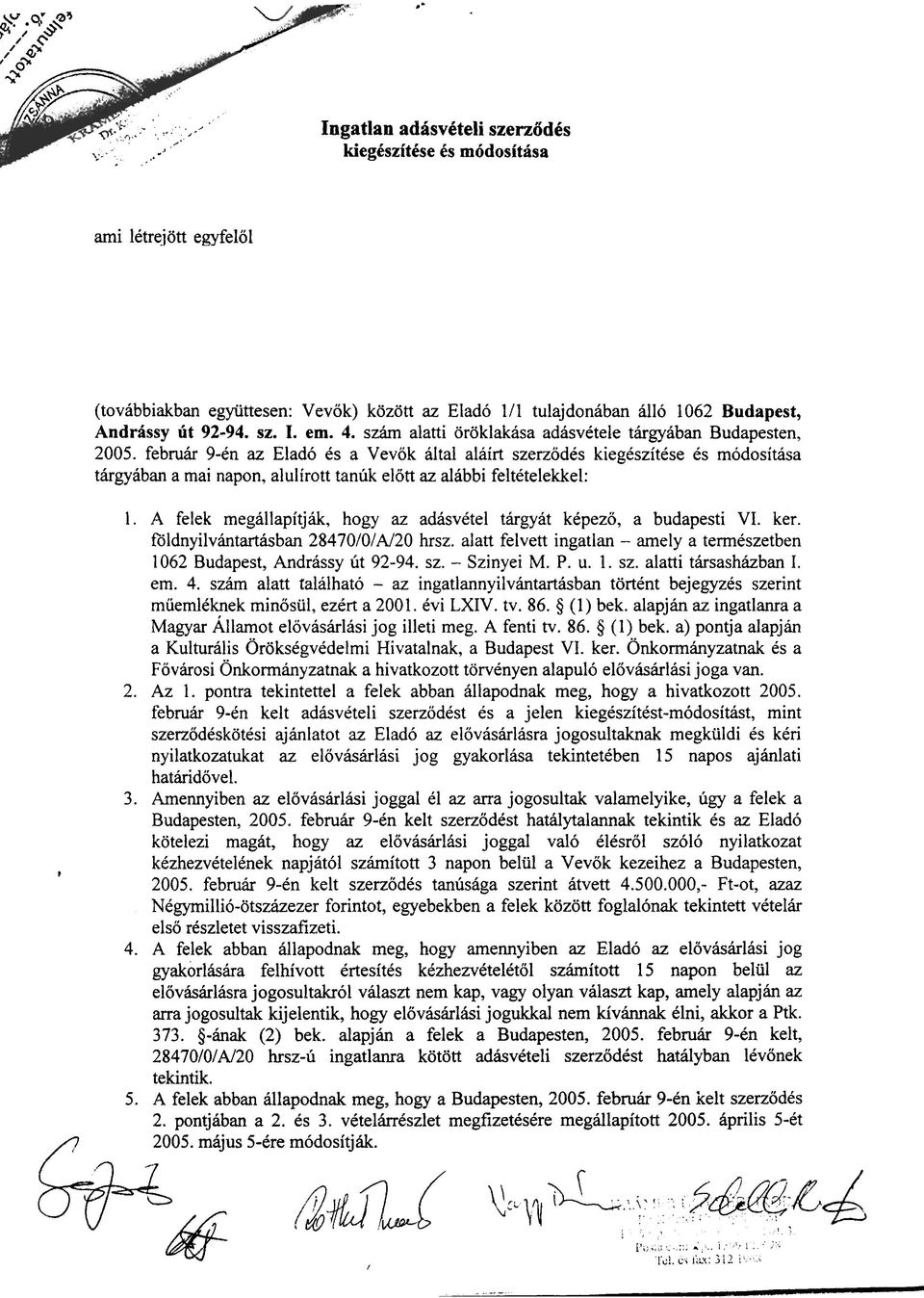 febnhr 9-en az Elad6 es a Vevok altal alairt szerzodes kiegkszitese Cs modositasa targyaban a mai napon, alulirott tanuk elott az alabbi feltctelekke1: * 1.