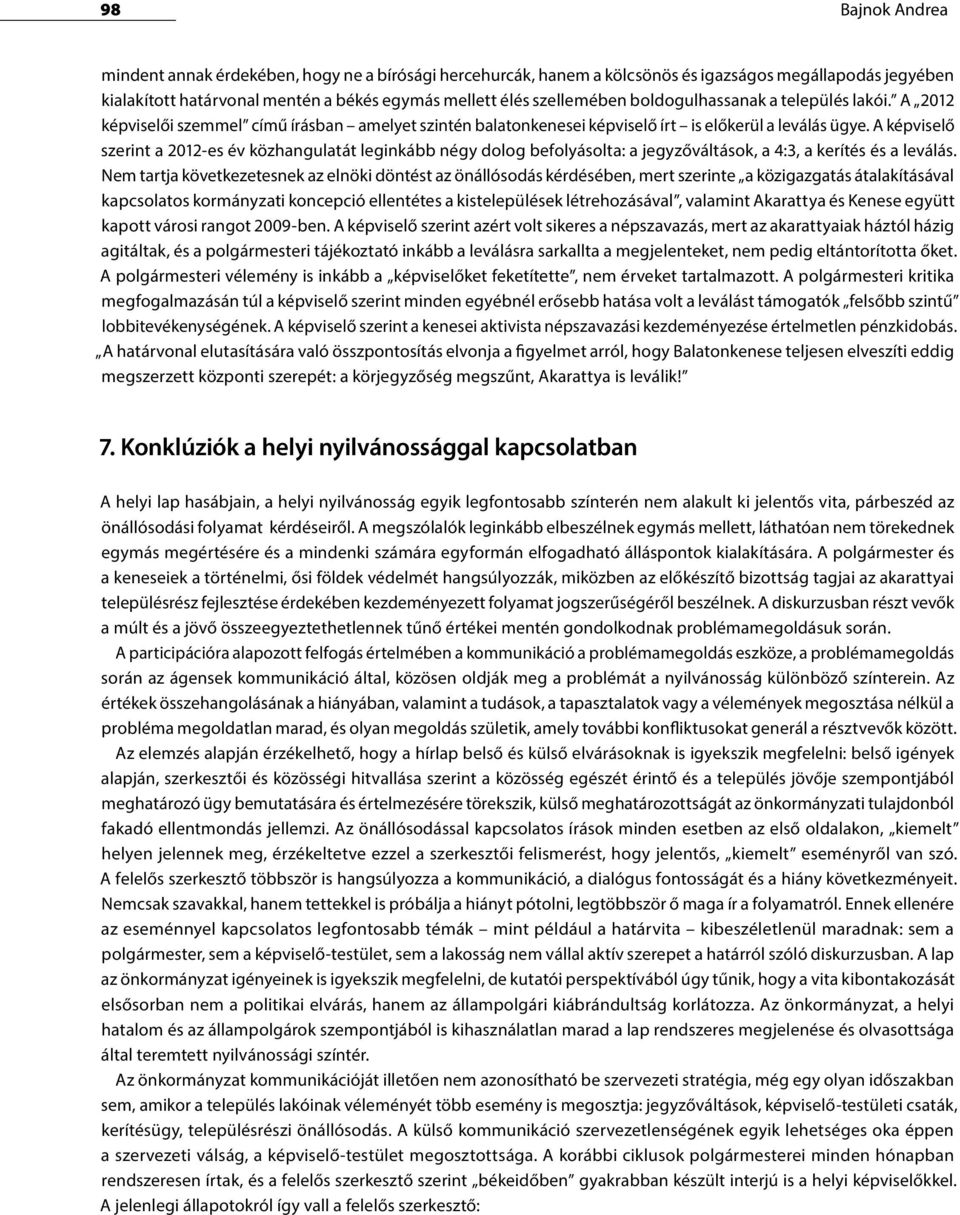 A képviselő szerint a 2012-es év közhangulatát leginkább négy dolog befolyásolta: a jegyzőváltások, a 4:3, a kerítés és a leválás.