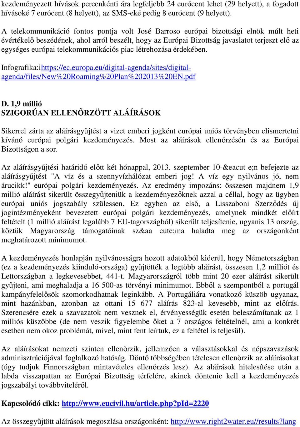 telekommunikációs piac létrehozása érdekében. Infografika:ihttps://ec.europa.eu/digital-agenda/sites/digitalagenda/files/New%20Roaming%20Plan%202013%20EN.pdf D.