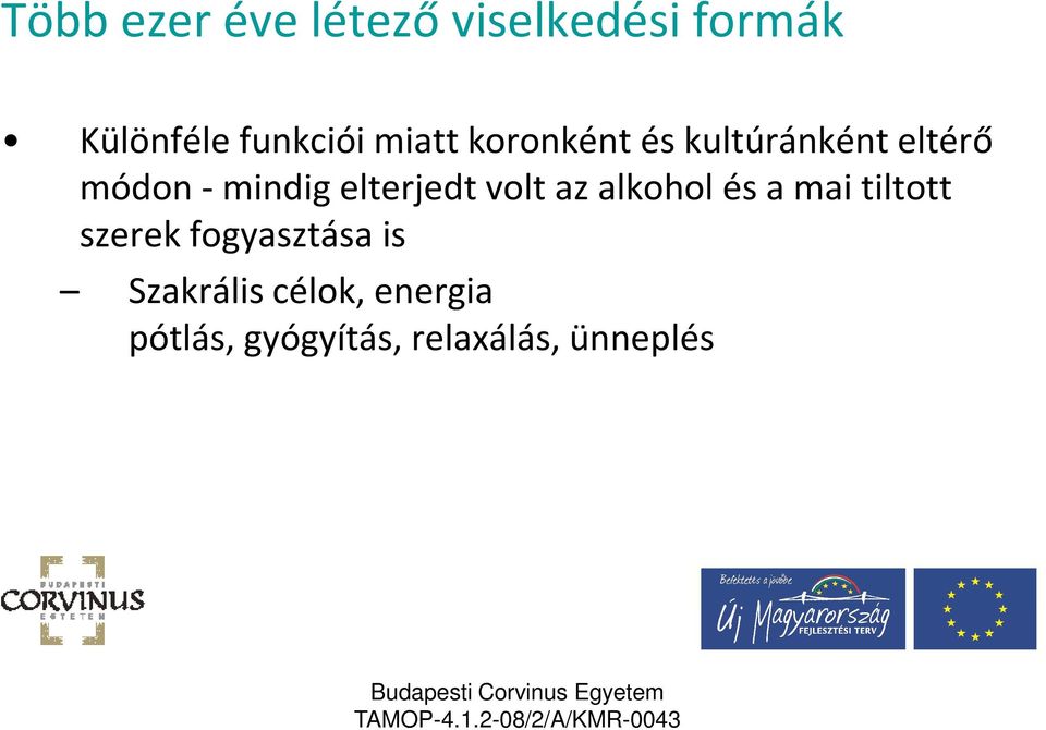 elterjedt volt az alkohol és a mai tiltott szerek