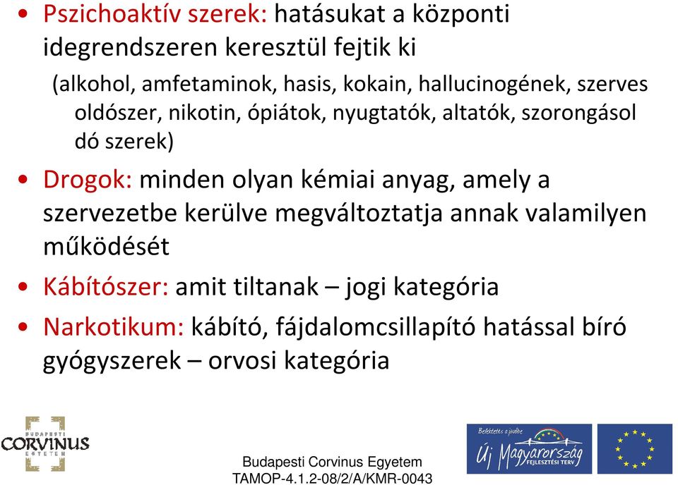 Drogok: minden olyan kémiai anyag, amely a szervezetbe kerülve megváltoztatja annak valamilyen működését