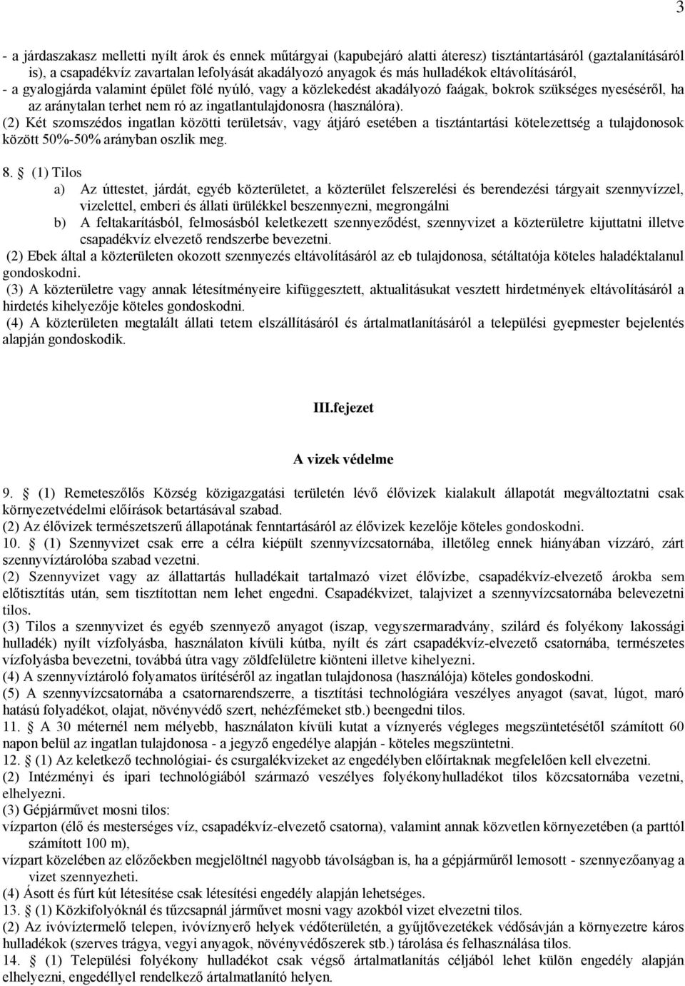 (2) Két szomszédos ingatlan közötti területsáv, vagy átjáró esetében a tisztántartási kötelezettség a tulajdonosok között 50%-50% arányban oszlik meg. 8.