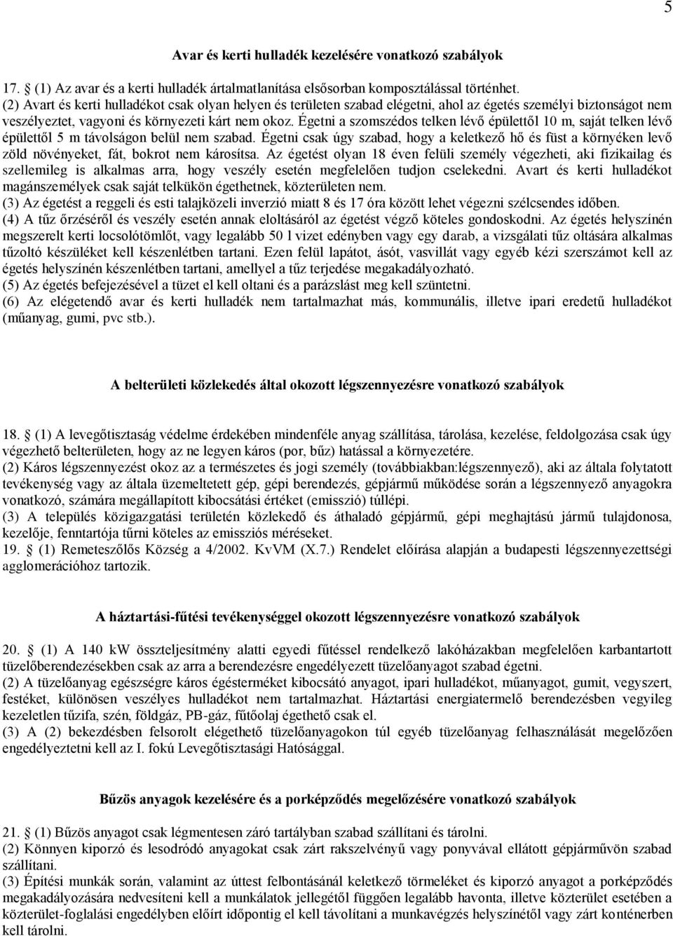 Égetni a szomszédos telken lévő épülettől 10 m, saját telken lévő épülettől 5 m távolságon belül nem szabad.