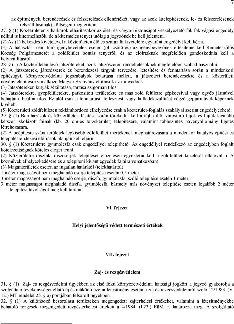 (2) Az (1) bekezdés kivételével a közterületen élő és száraz fa kivételére egyaránt engedélyt kell kérni.