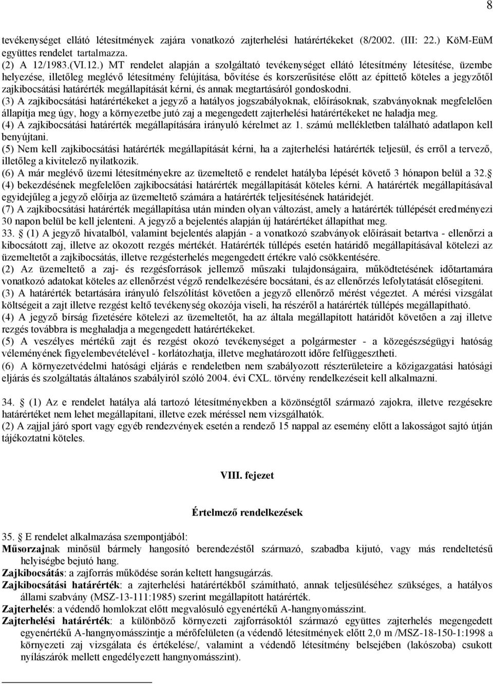 ) MT rendelet alapján a szolgáltató tevékenységet ellátó létesítmény létesítése, üzembe helyezése, illetőleg meglévő létesítmény felújítása, bővítése és korszerűsítése előtt az építtető köteles a