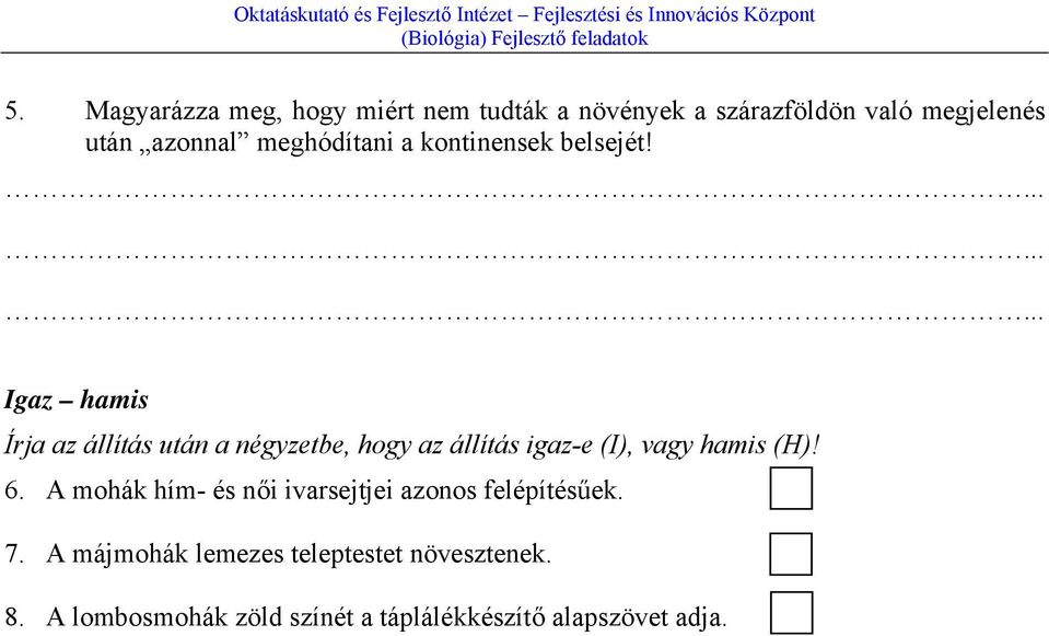 ......... Igaz hamis Írja az állítás után a négyzetbe, hogy az állítás igaz-e (I), vagy hamis (H)!