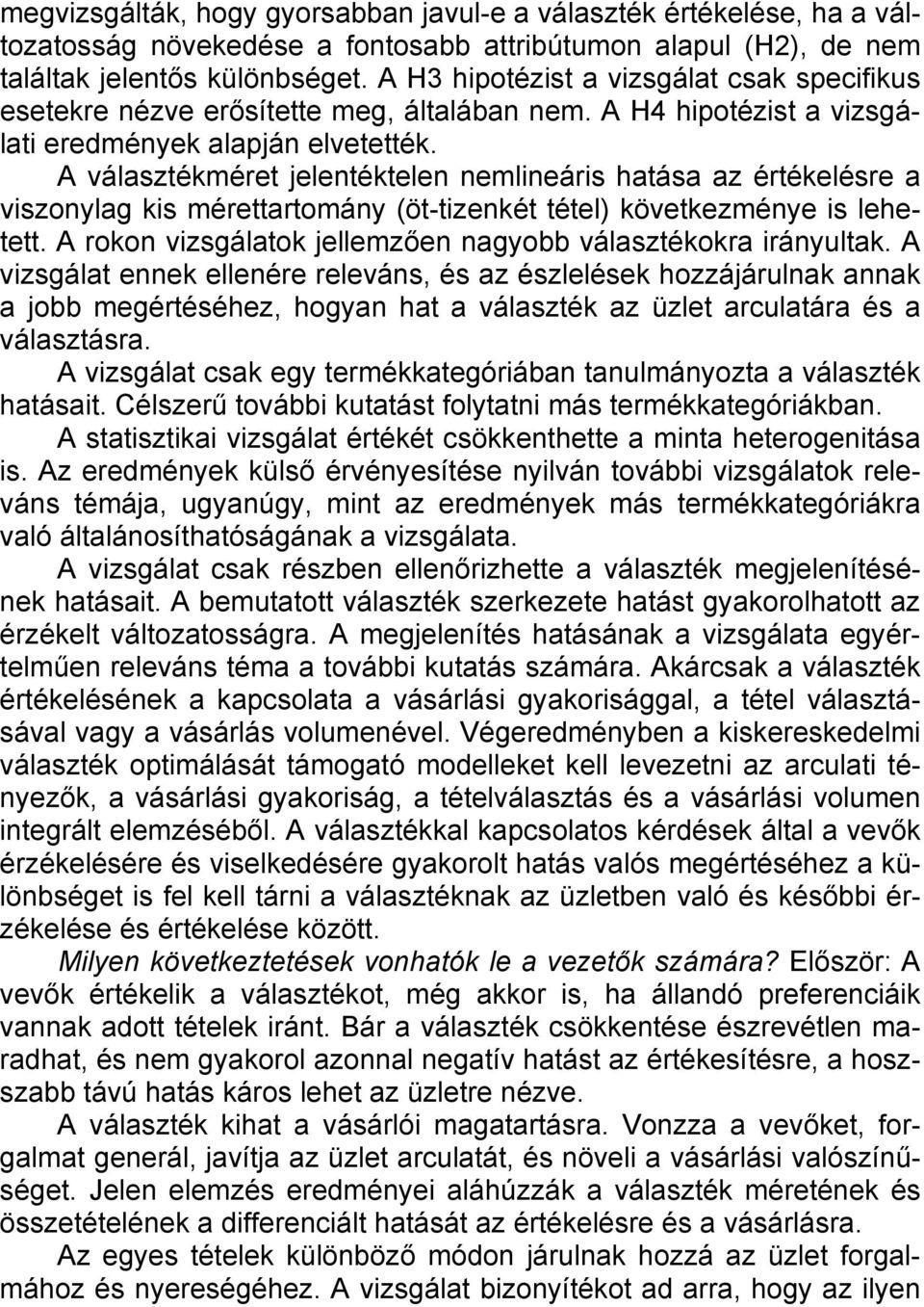 A választékméret jelentéktelen nemlineáris hatása az értékelésre a viszonylag kis mérettartomány (öt-tizenkét tétel) következménye is lehetett.