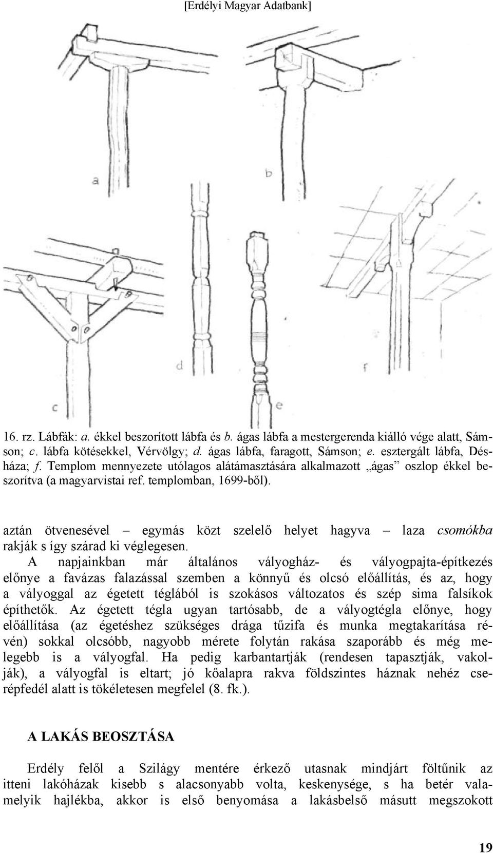 aztán ötvenesével egymás közt szelelő helyet hagyva laza csomókba rakják s így szárad ki véglegesen.