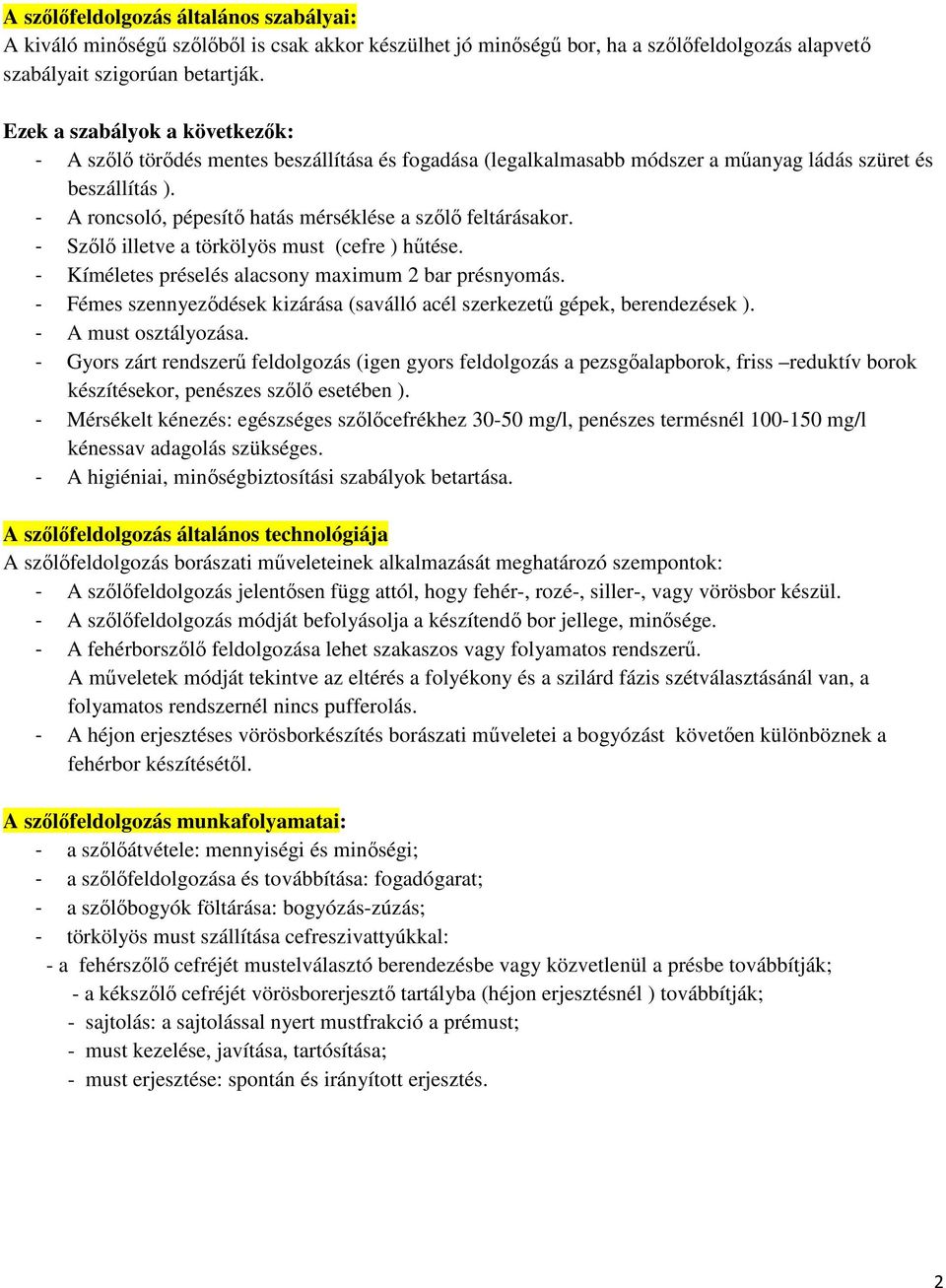 - A roncsoló, pépesítő hatás mérséklése a szőlő feltárásakor. - Szőlő illetve a törkölyös must (cefre ) hűtése. - Kíméletes préselés alacsony maximum 2 bar présnyomás.