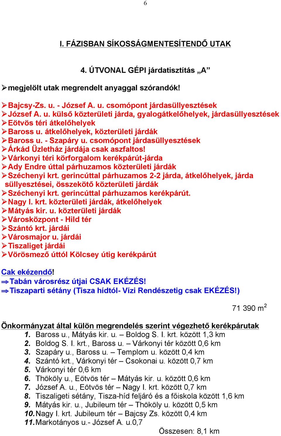 Ø Várkonyi téri körforgalom kerékpárút-járda Ø Ady Endre úttal párhuzamos közterületi járdák Ø Széchenyi krt.