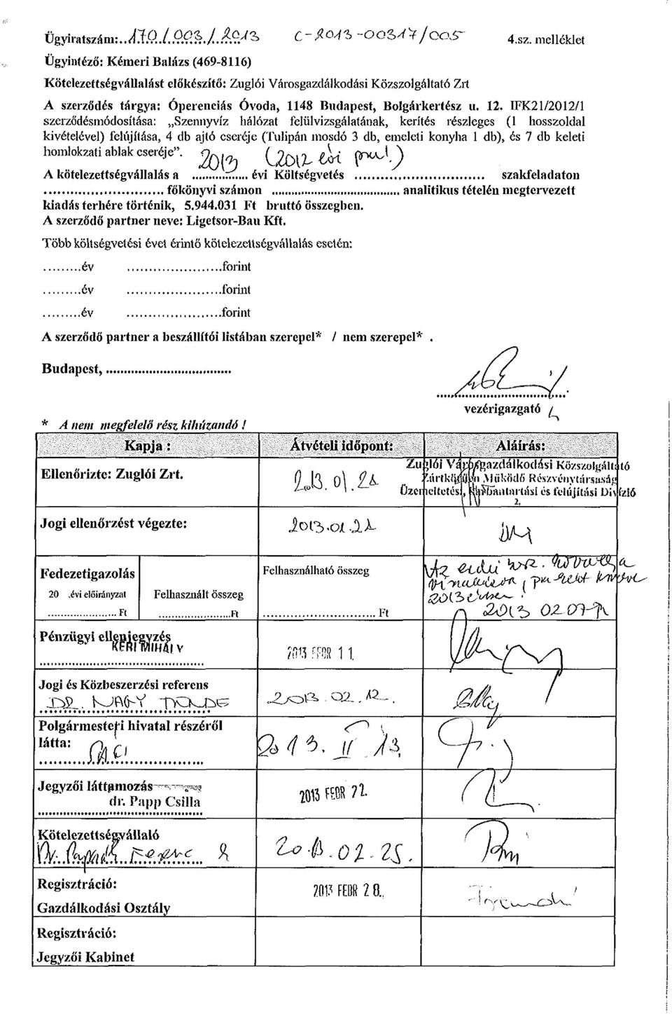 melléklet Ügyintéző: Kémeri Balázs (469-8116) Kötelezettségvállalást előkészítő: Zuglói Városgazdálkodási Közszolgáltató Zrí A szerződés tárgya: Óperenciás Óvoda, 1148 Budapest, Bolgárkertész u. 12.