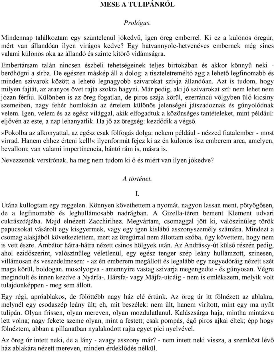 Embertársam talán nincsen észbeli tehetségeinek teljes birtokában és akkor könnyű neki - beröhögni a sírba.