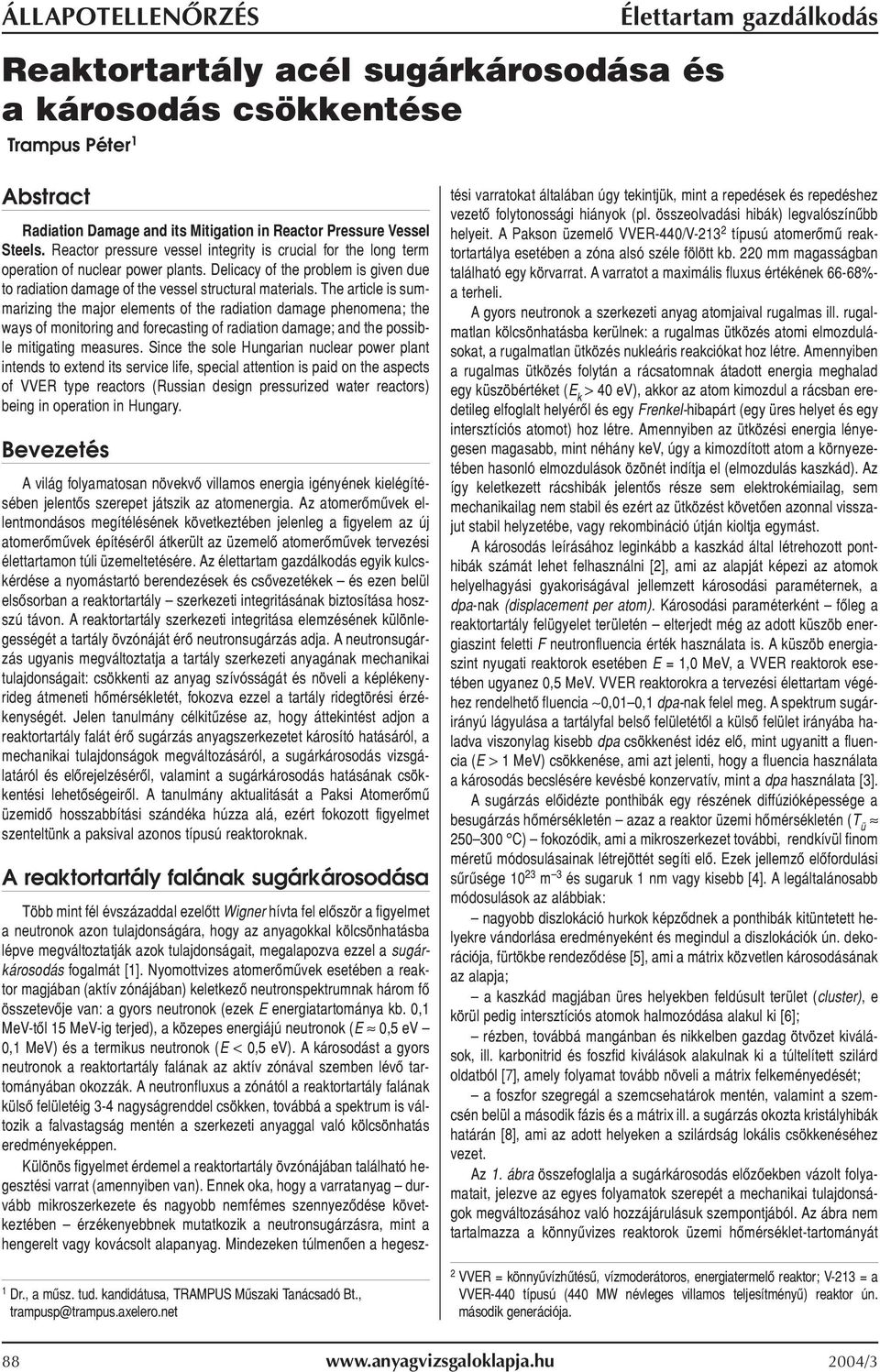 The article is summarizing the major elements of the radiation damage phenomena; the ways of monitoring and forecasting of radiation damage; and the possible mitigating measures.