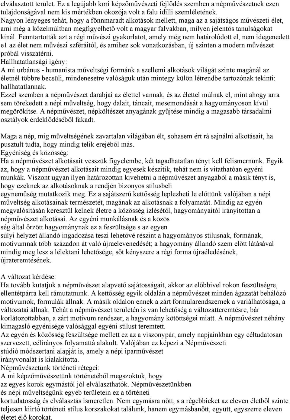 Fenntartották azt a régi művészi gyakorlatot, amely még nem határolódott el, nem idegenedett e1 az élet nem művészi szféráitól, és amihez sok vonatkozásban, új szinten a modern művészet próbál