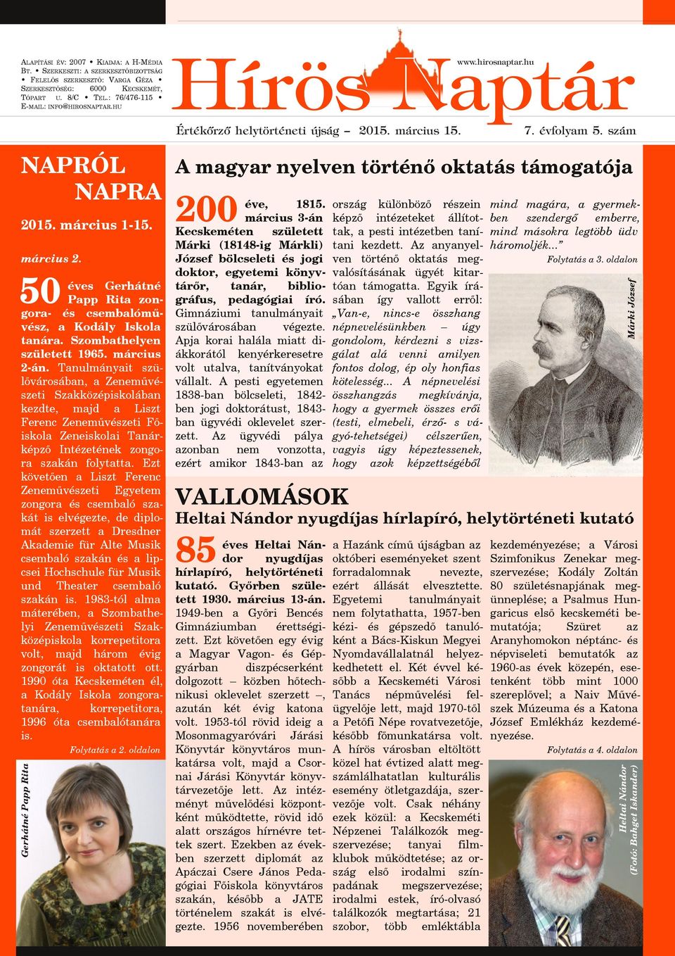 ország különböző részein mind magára, a gyermek- 50 éves Gerhátné Papp Rita zongora- és csembalóművész, a Kodály Iskola tanára. Szombathelyen született 1965. március 2-án.