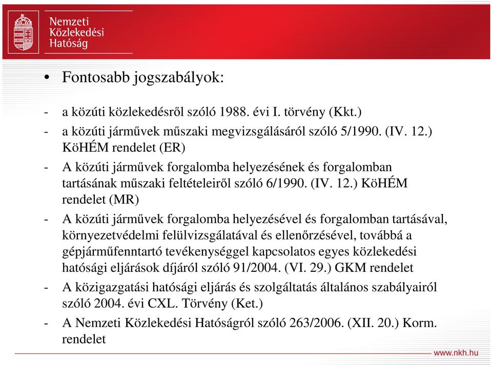 ) KöHÉM rendelet (MR) - A közúti járművek forgalomba helyezésével és forgalomban tartásával, környezetvédelmi felülvizsgálatával és ellenőrzésével, továbbá a gépjárműfenntartó