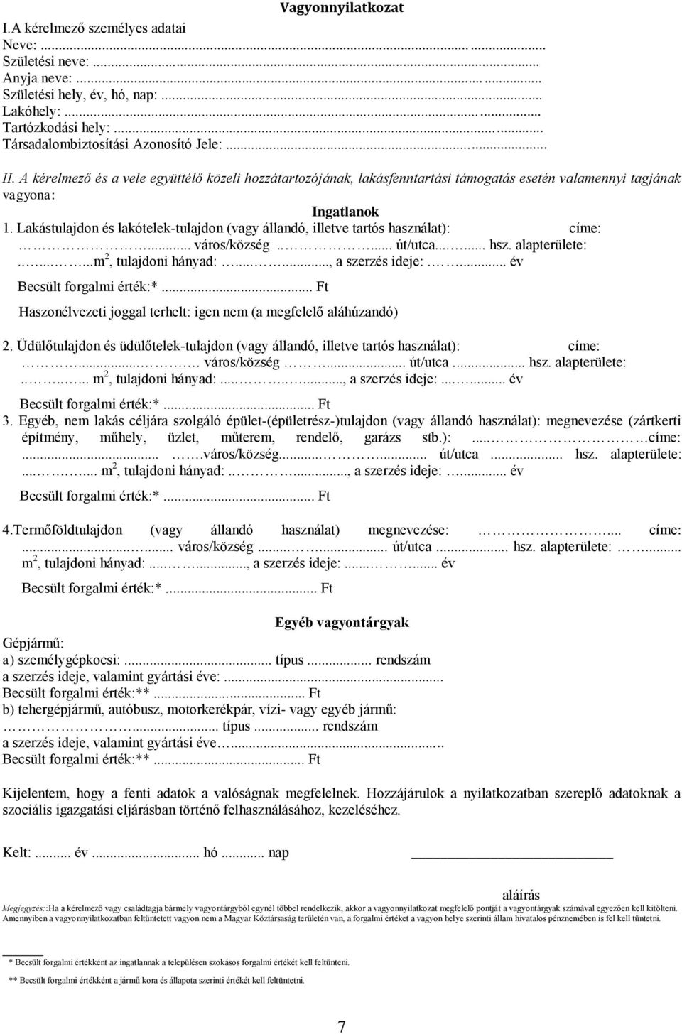 Lakástulajdon és lakótelek-tulajdon (vagy állandó, illetve tartós használat): címe:... város/község..... út/utca...... hsz. alapterülete:........m 2, tulajdoni hányad:......, a szerzés ideje:.