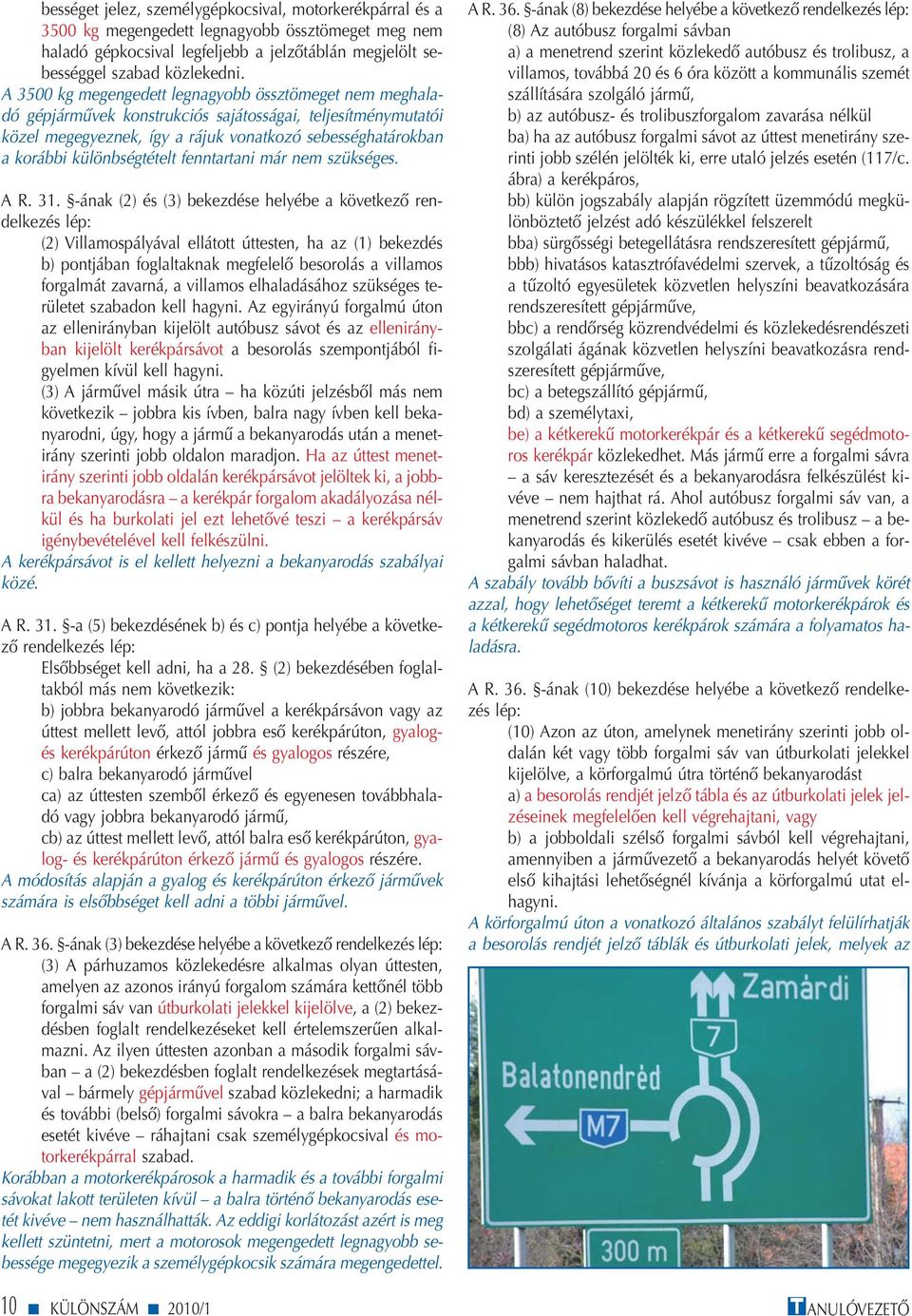 különbségtételt fenntartani már nem szükséges. A R. 31.