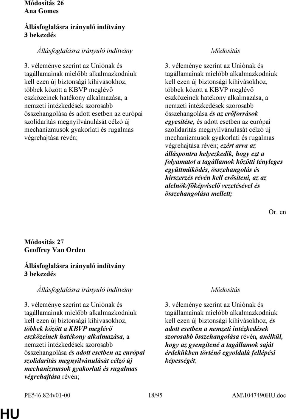 szorosabb összehangolása és adott esetben az európai szolidaritás megnyilvánulását célzó új mechanizmusok gyakorlati és rugalmas végrehajtása révén; 3.