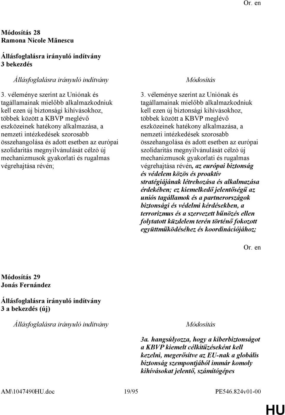 szorosabb összehangolása és adott esetben az európai szolidaritás megnyilvánulását célzó új mechanizmusok gyakorlati és rugalmas végrehajtása révén; 3.