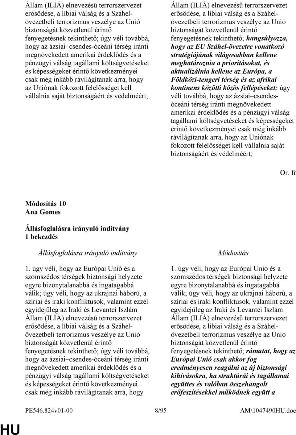 az Uniónak fokozott felelősséget kell vállalnia saját biztonságáért és védelméért; Állam (ILIÁ) elnevezésű terrorszervezet erősödése, a líbiai válság és a Száhelövezetbeli terrorizmus veszélye az