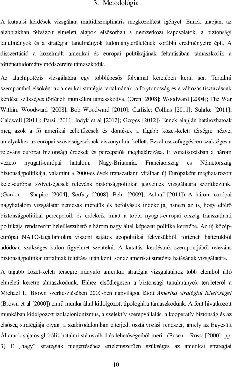 A disszertáció a közelmúlt amerikai és európai politikájának feltárásában támaszkodik a történettudomány módszereire támaszkodik.