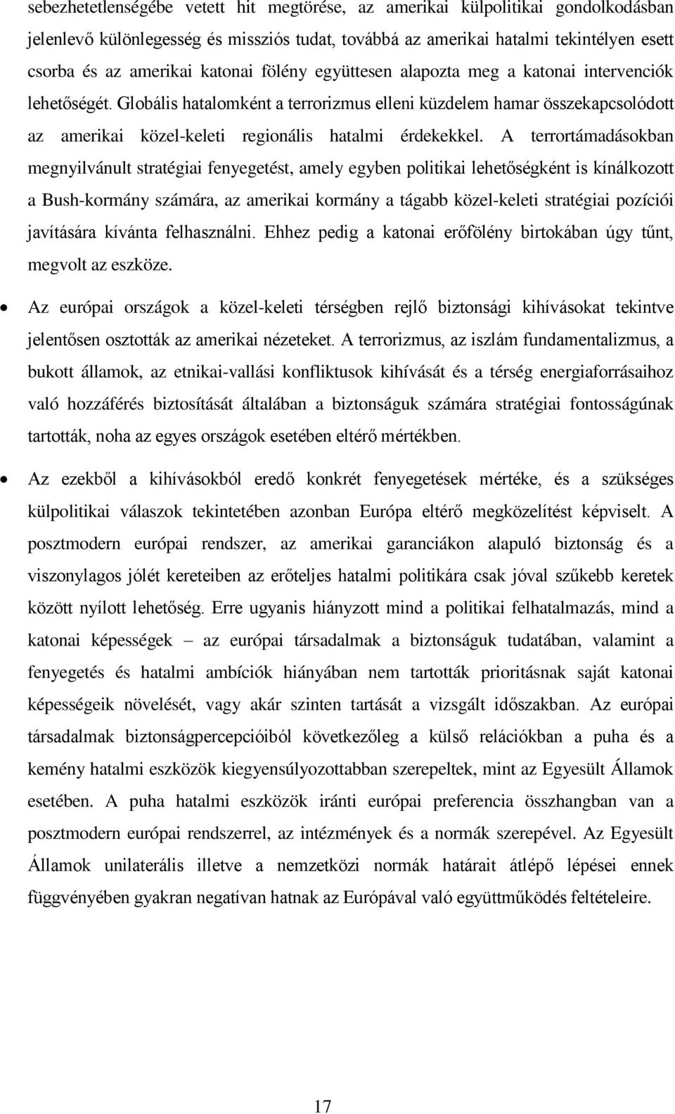 Globális hatalomként a terrorizmus elleni küzdelem hamar összekapcsolódott az amerikai közel-keleti regionális hatalmi érdekekkel.