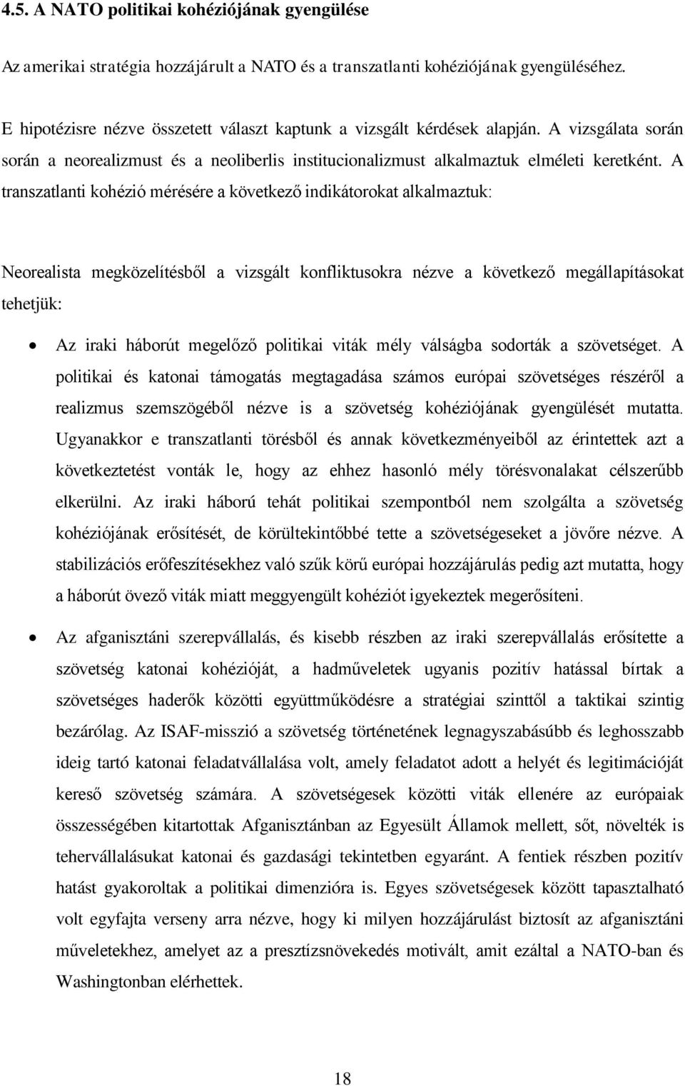 A transzatlanti kohézió mérésére a következő indikátorokat alkalmaztuk: Neorealista megközelítésből a vizsgált konfliktusokra nézve a következő megállapításokat tehetjük: Az iraki háborút megelőző