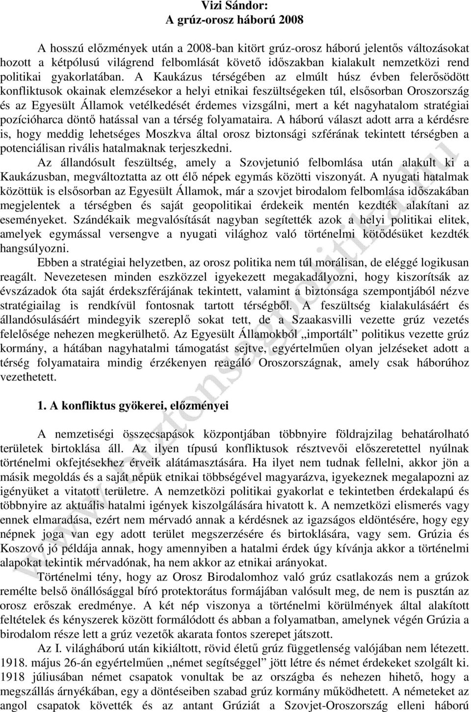 A Kaukázus térségében az elmúlt húsz évben felerősödött konfliktusok okainak elemzésekor a helyi etnikai feszültségeken túl, elsősorban Oroszország és az Egyesült Államok vetélkedését érdemes