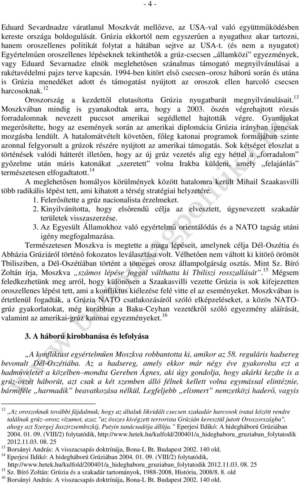 (és nem a nyugatot) Egyértelműen oroszellenes lépéseknek tekinthetők a grúz-csecsen államközi egyezmények, vagy Eduard Sevarnadze elnök meglehetősen szánalmas támogató megnyilvánulásai a