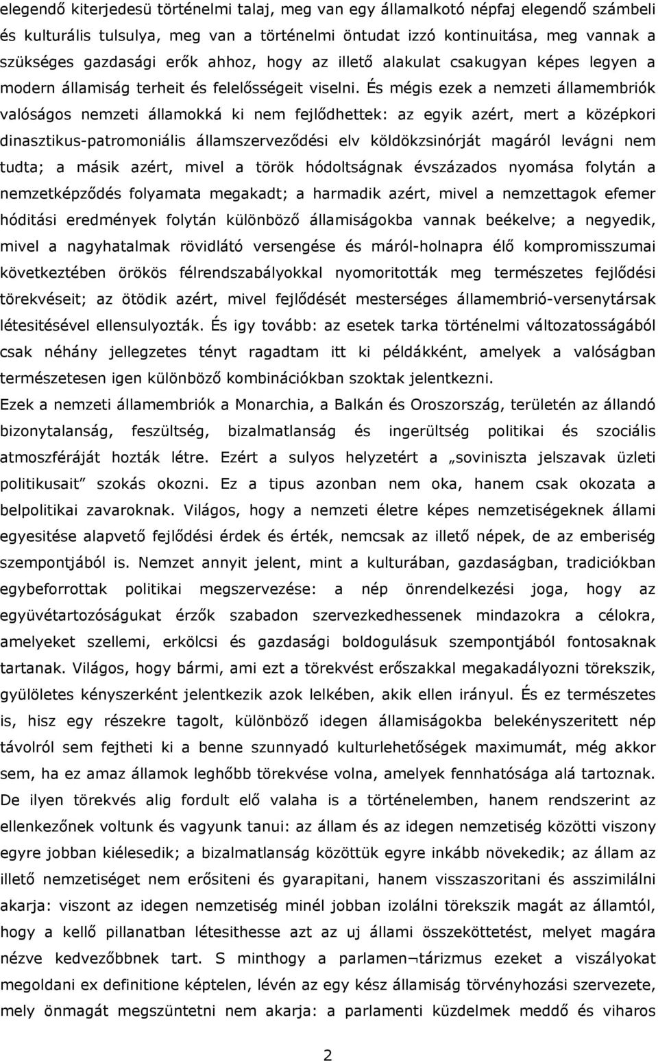 És mégis ezek a nemzeti államembriók valóságos nemzeti államokká ki nem fejlődhettek: az egyik azért, mert a középkori dinasztikus-patromoniális államszerveződési elv köldökzsinórját magáról levágni