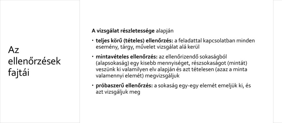 sokaságból (alapsokaság) egy kisebb mennyiséget, részsokaságot (mintát) veszünk ki valamilyen elv alapján és azt