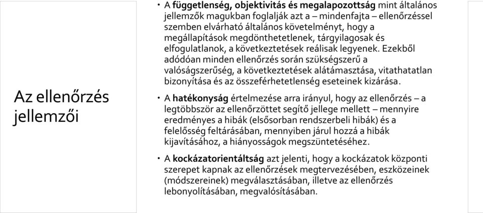 Ezekből adódóan minden ellenőrzés során szükségszerű a valóságszerűség, a következtetések alátámasztása, vitathatatlan bizonyítása és az összeférhetetlenség eseteinek kizárása.