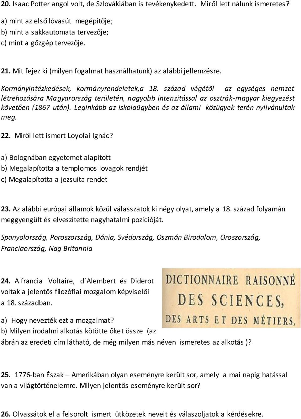 század végétől az egységes nemzet létrehozására Magyarország területén, nagyobb intenzitással az osztrák-magyar kiegyezést követően (1867 után).