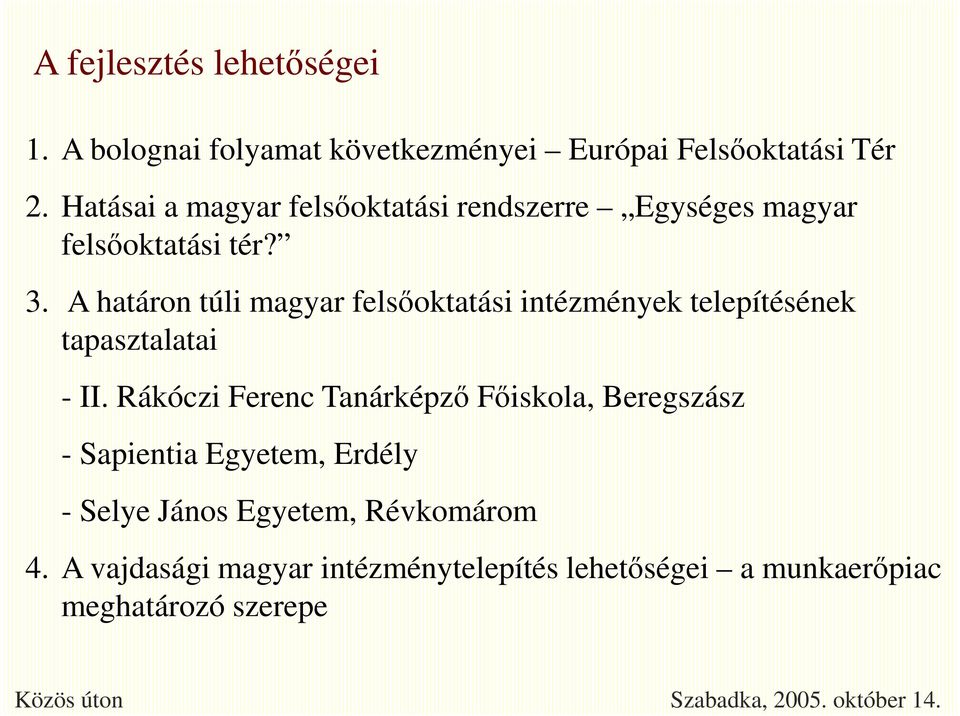 A határon túli magyar felsőoktatási intézmények telepítésének tapasztalatai - II.